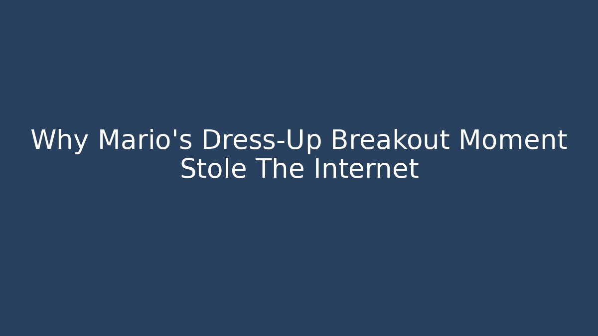 Why Mario's Dress-Up Breakout Moment Stole The Internet