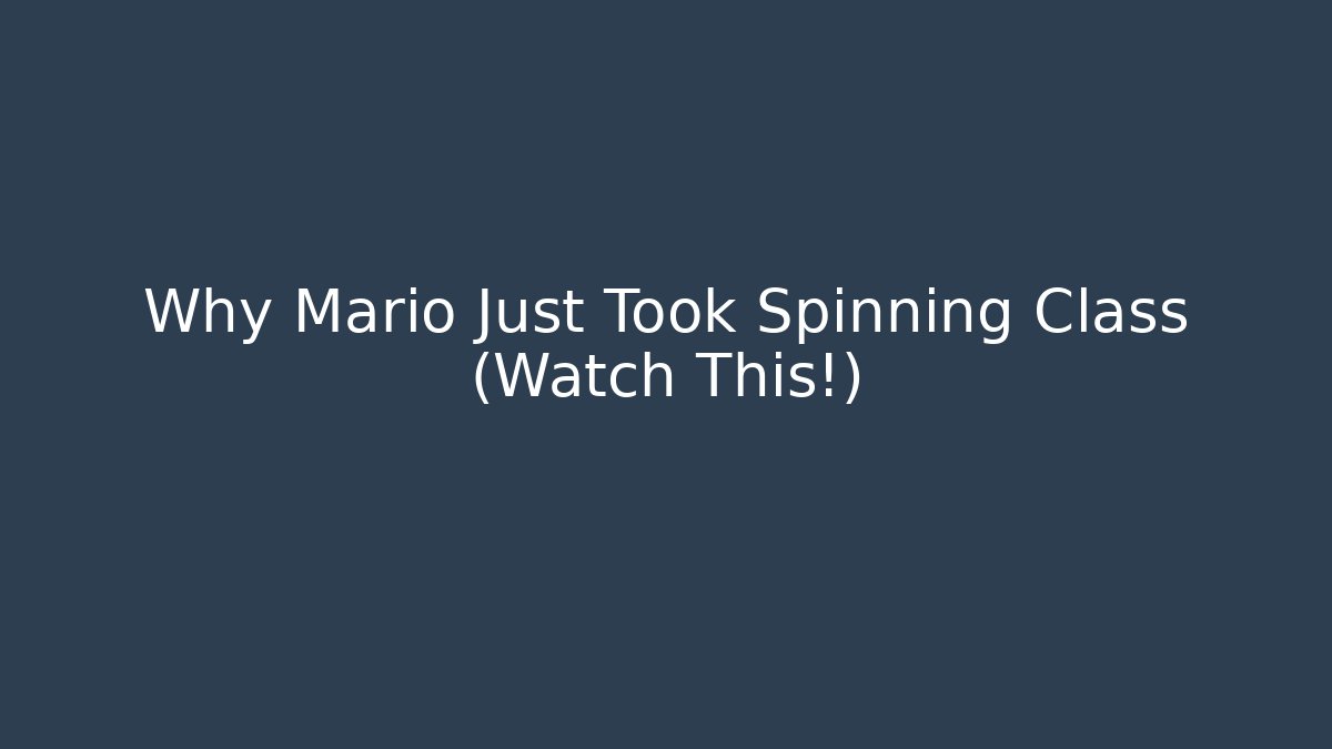 Why Mario Just Took Spinning Class (Watch This!)