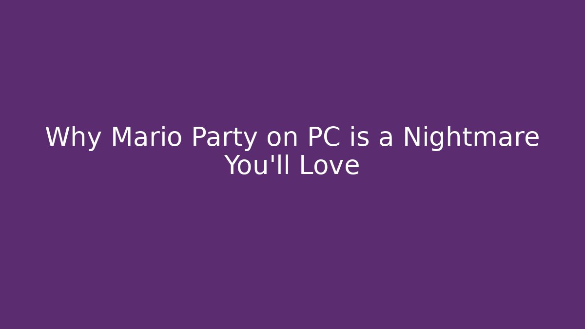Why Mario Party on PC is a Nightmare You’ll Love
