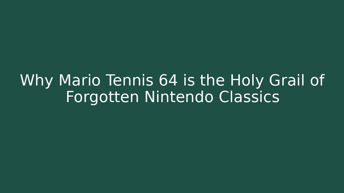 Why Mario Tennis 64 is the Holy Grail of Forgotten Nintendo Classics