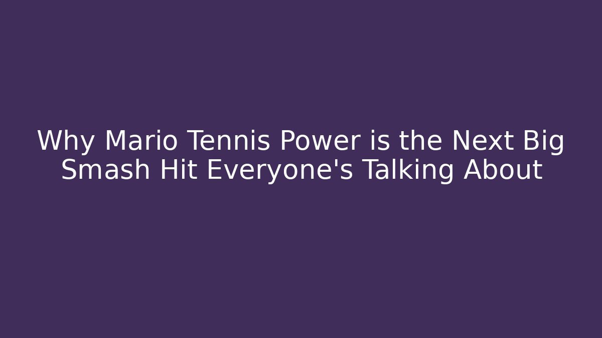 Why Mario Tennis Power is the Next Big Smash Hit Everyone’s Talking About - Critter Realm