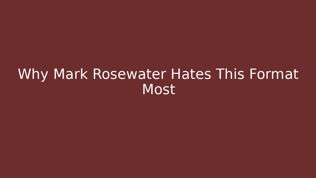 Why Mark Rosewater Hates This Format Most