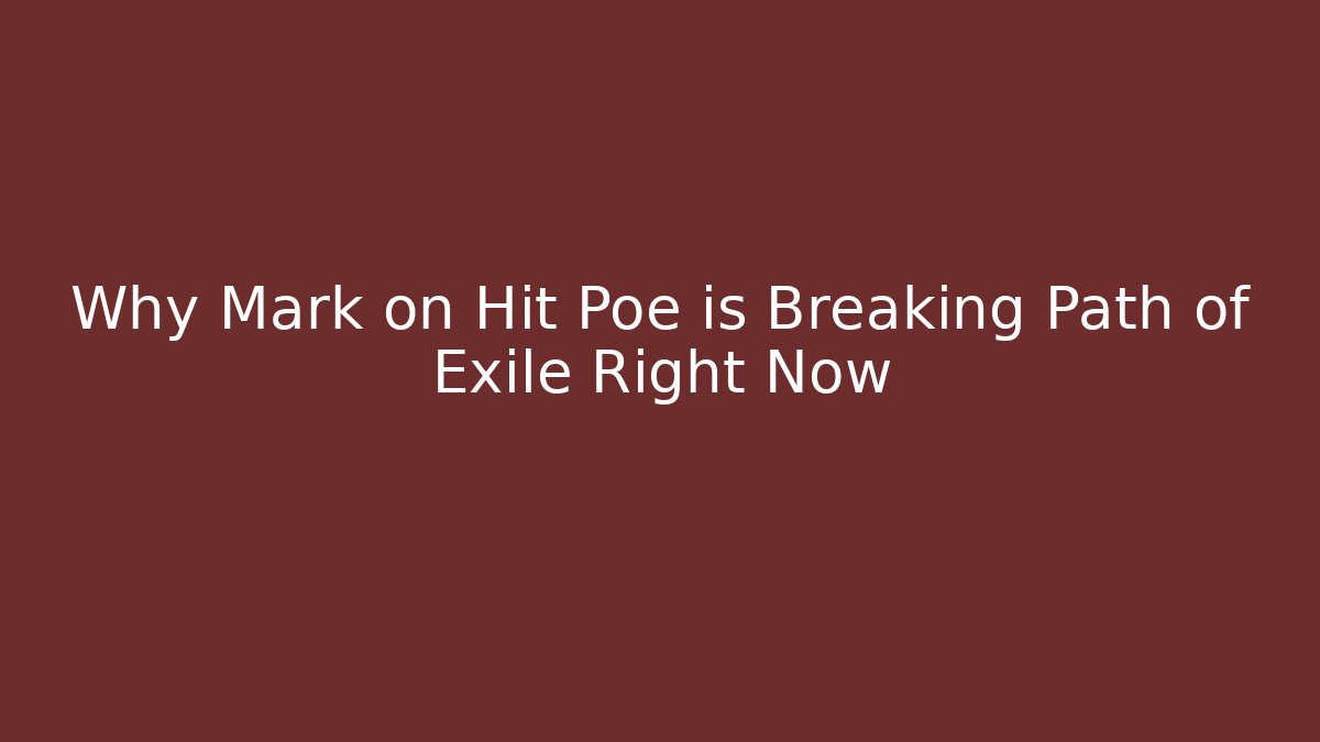 Why Mark on Hit Poe is Breaking Path of Exile Right Now