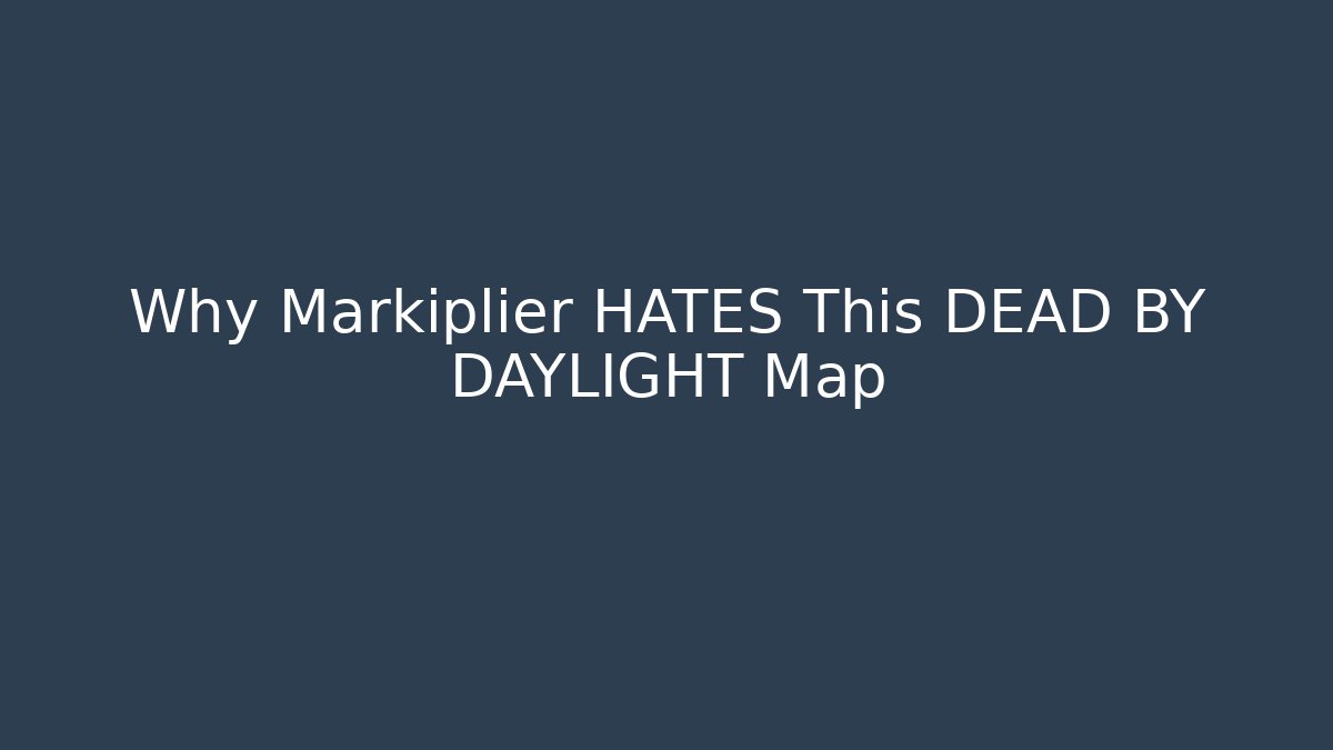Why Markiplier HATES This DEAD BY DAYLIGHT Map
