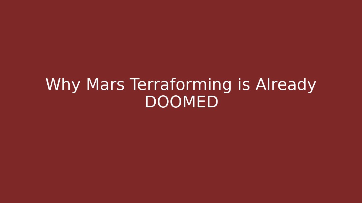 Why Mars Terraforming is Already DOOMED