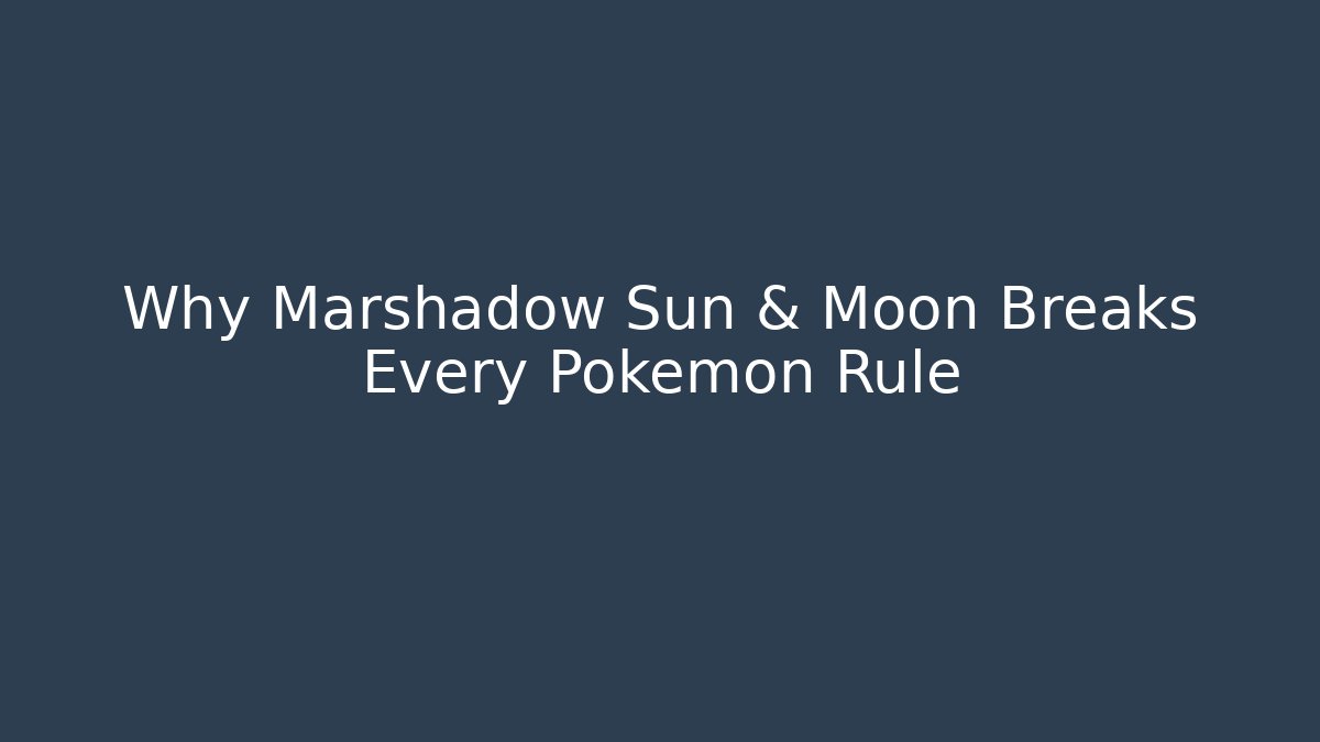 Why Marshadow Sun & Moon Breaks Every Pokemon Rule