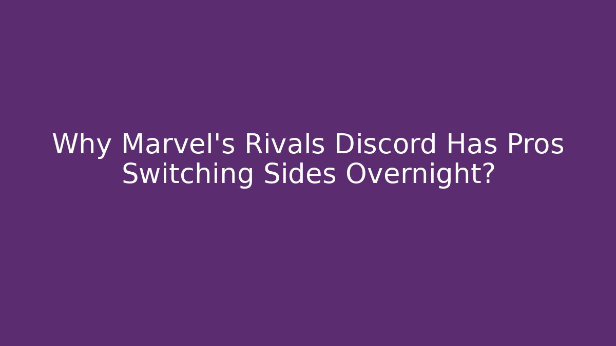 Why Marvel's Rivals Discord Has Pros Switching Sides Overnight?