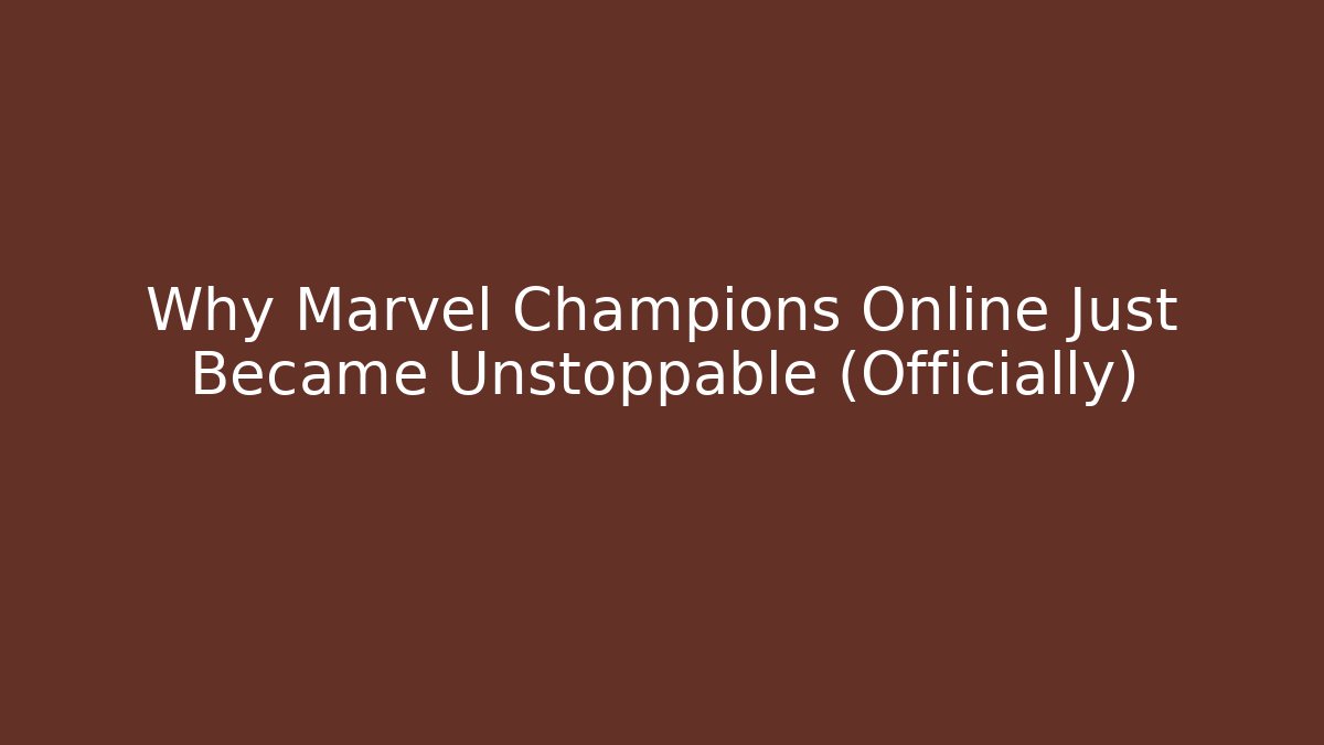 Why Marvel Champions Online Just Became Unstoppable (Officially)
