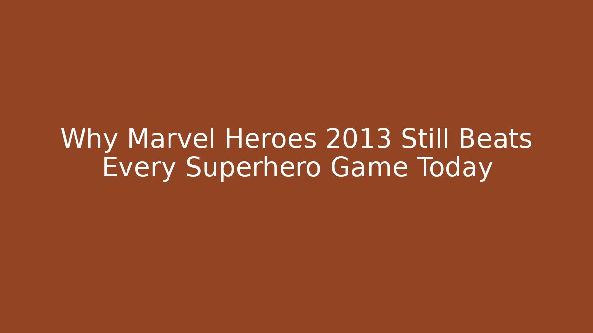 Why Marvel Heroes 2013 Still Beats Every Superhero Game Today