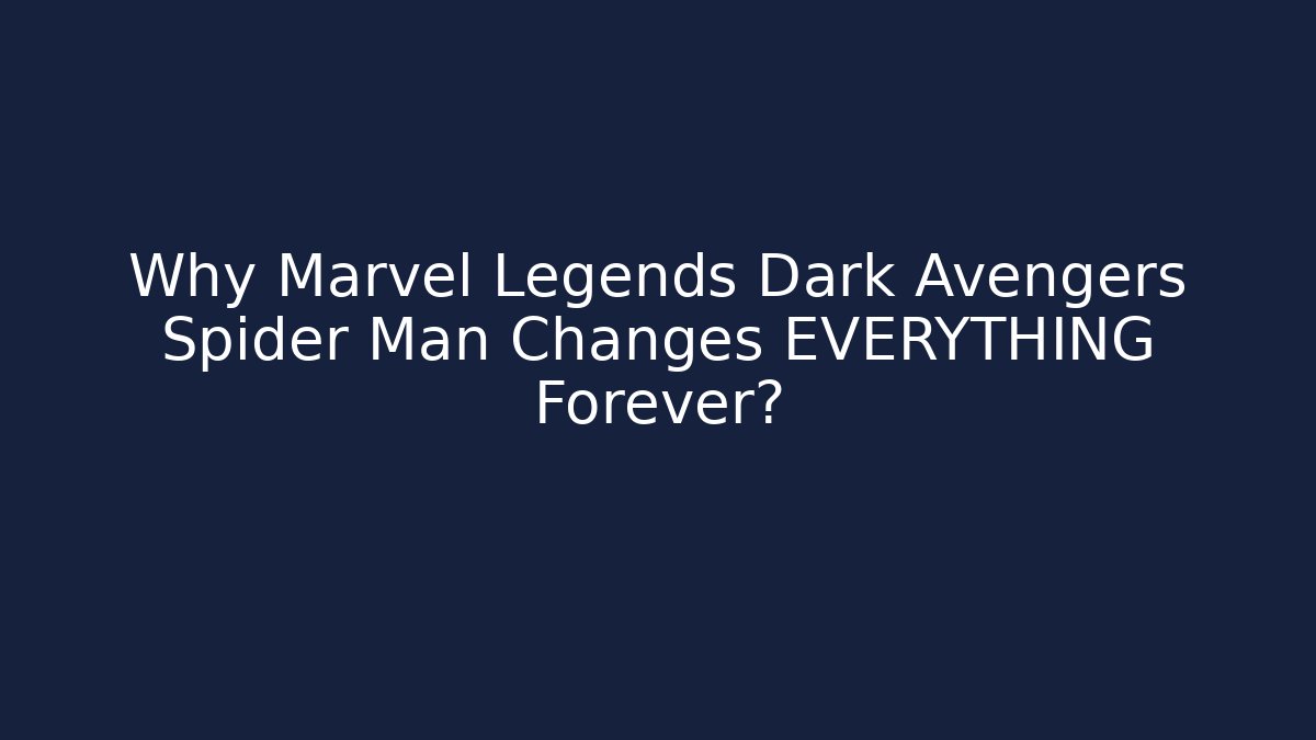 Why Marvel Legends Dark Avengers Spider Man Changes EVERYTHING Forever?