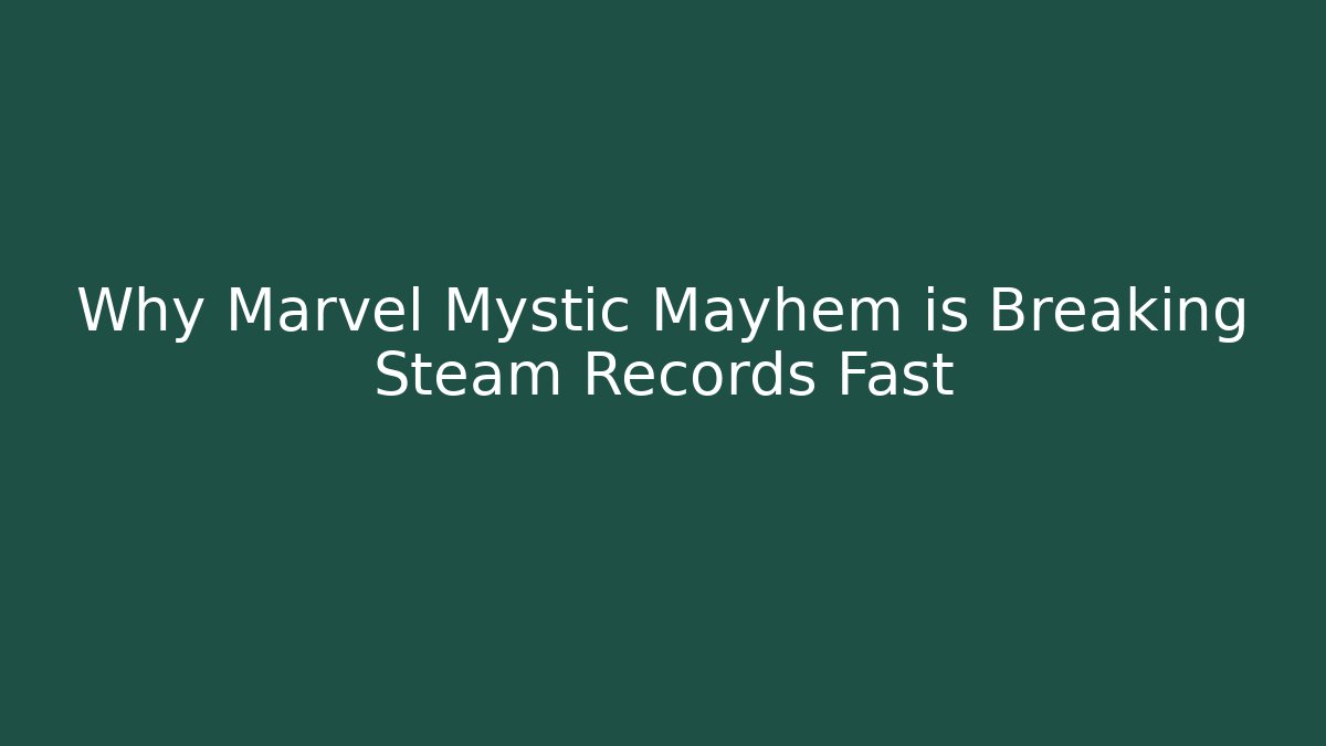 Why Marvel Mystic Mayhem is Breaking Steam Records Fast - Critter Realm