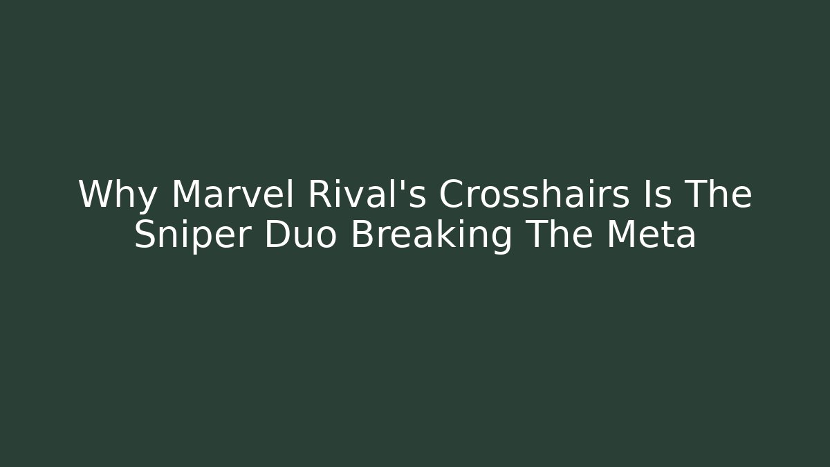 Why Marvel Rival's Crosshairs Is The Sniper Duo Breaking The Meta