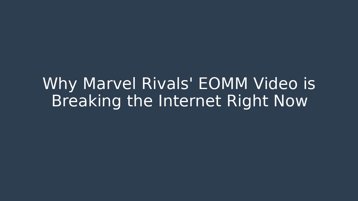 Why Marvel Rivals' EOMM Video is Breaking the Internet Right Now