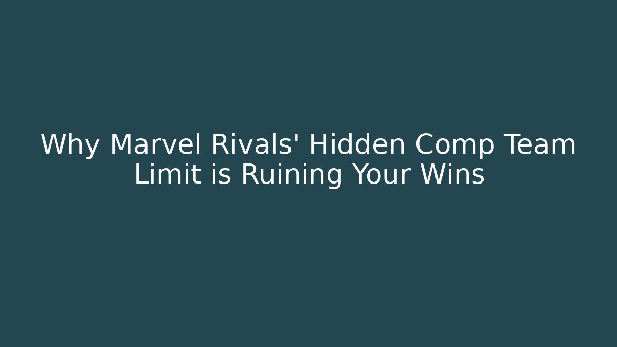 Why Marvel Rivals' Hidden Comp Team Limit is Ruining Your Wins