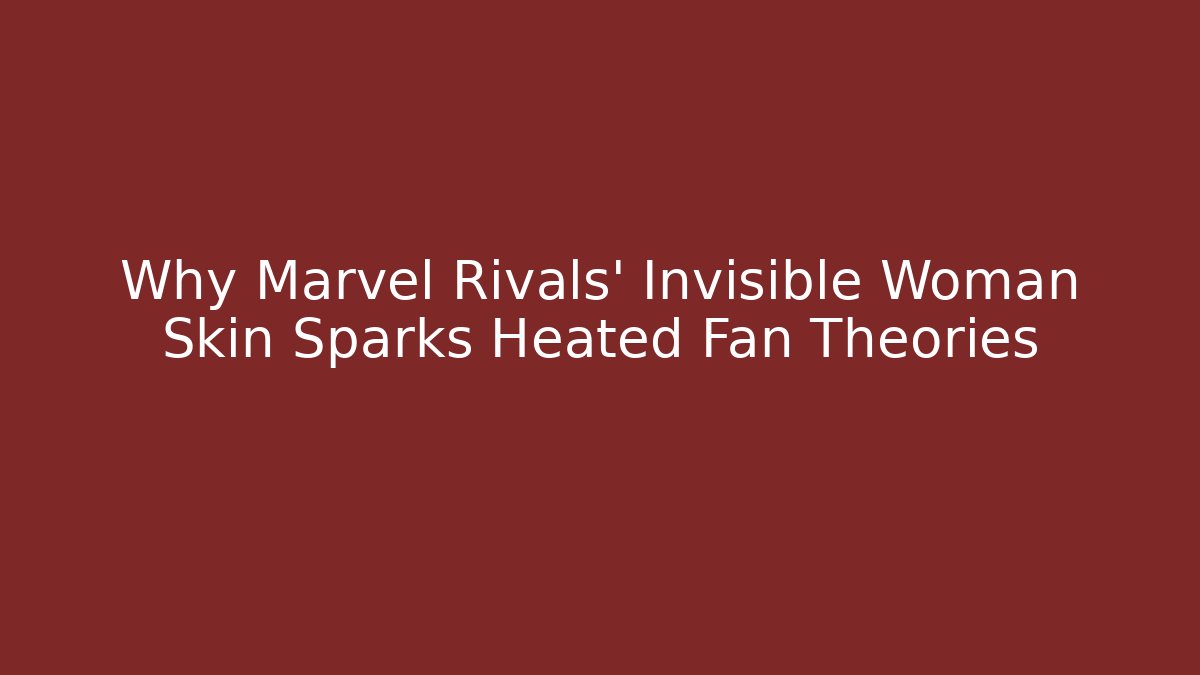 Why Marvel Rivals’ Invisible Woman Skin Sparks Heated Fan Theories