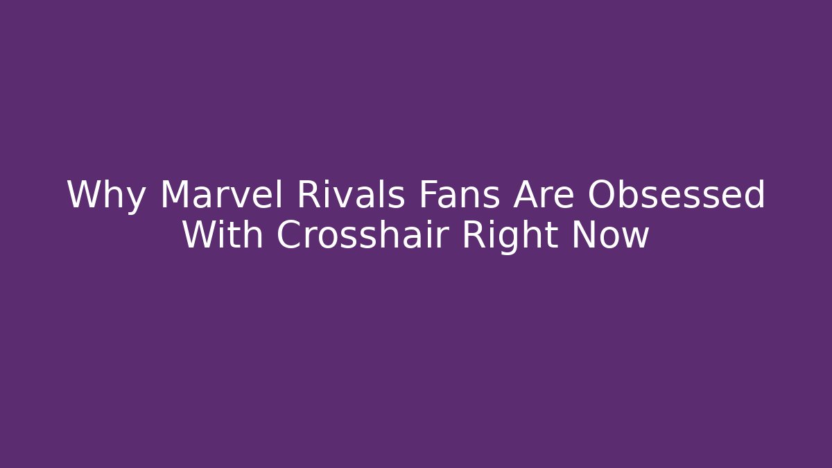 Why Marvel Rivals Fans Are Obsessed With Crosshair Right Now