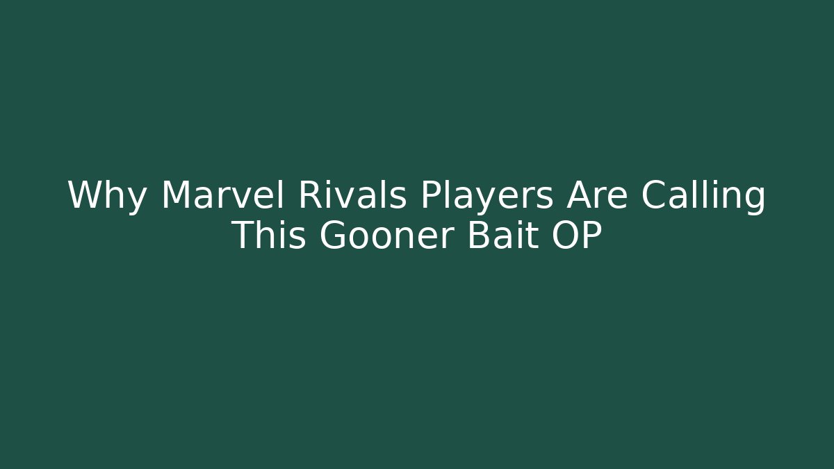 Why Marvel Rivals Players Are Calling This Gooner Bait OP