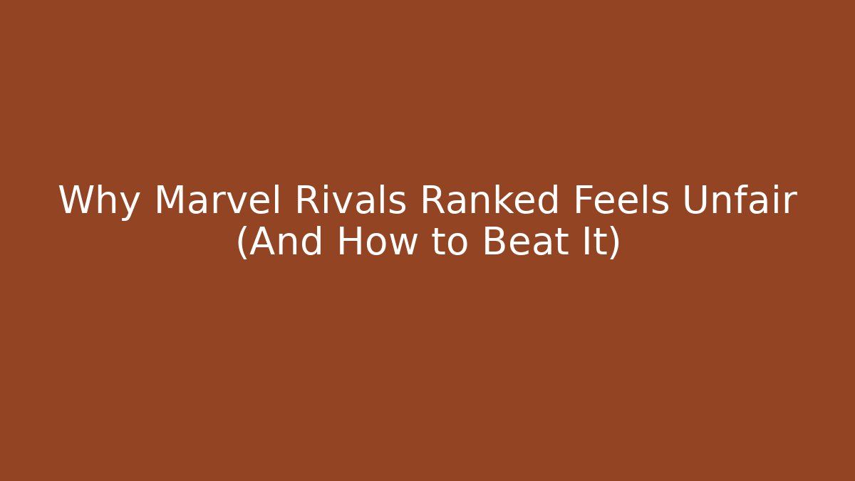 Why Marvel Rivals Ranked Feels Unfair (And How to Beat It)