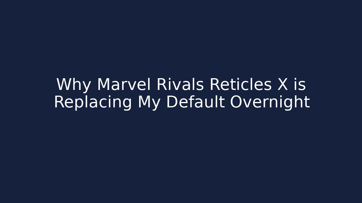 Why Marvel Rivals Reticles X is Replacing My Default Overnight