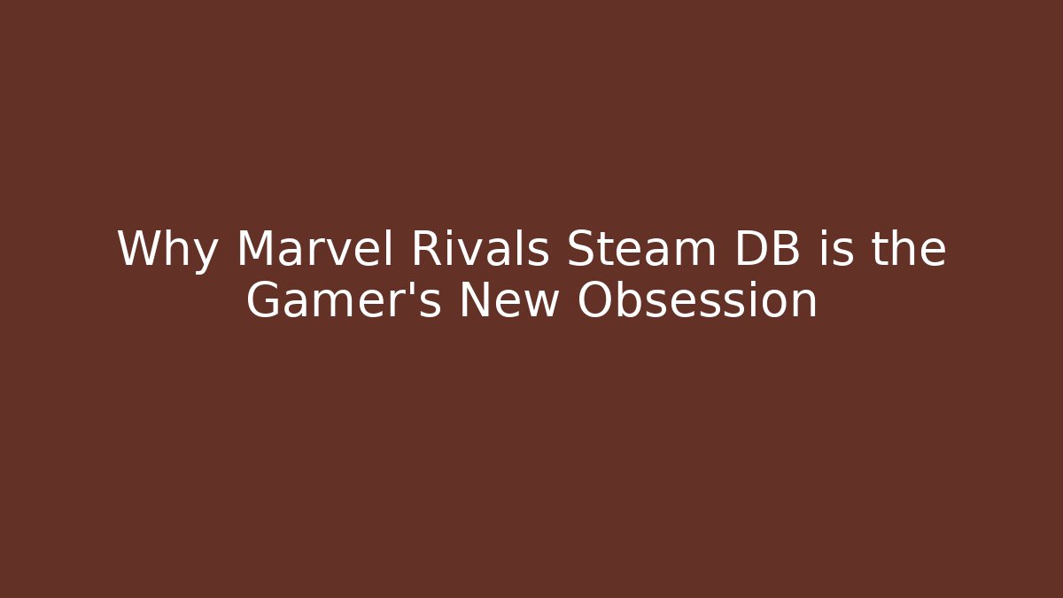Why Marvel Rivals Steam DB is the Gamer's New Obsession