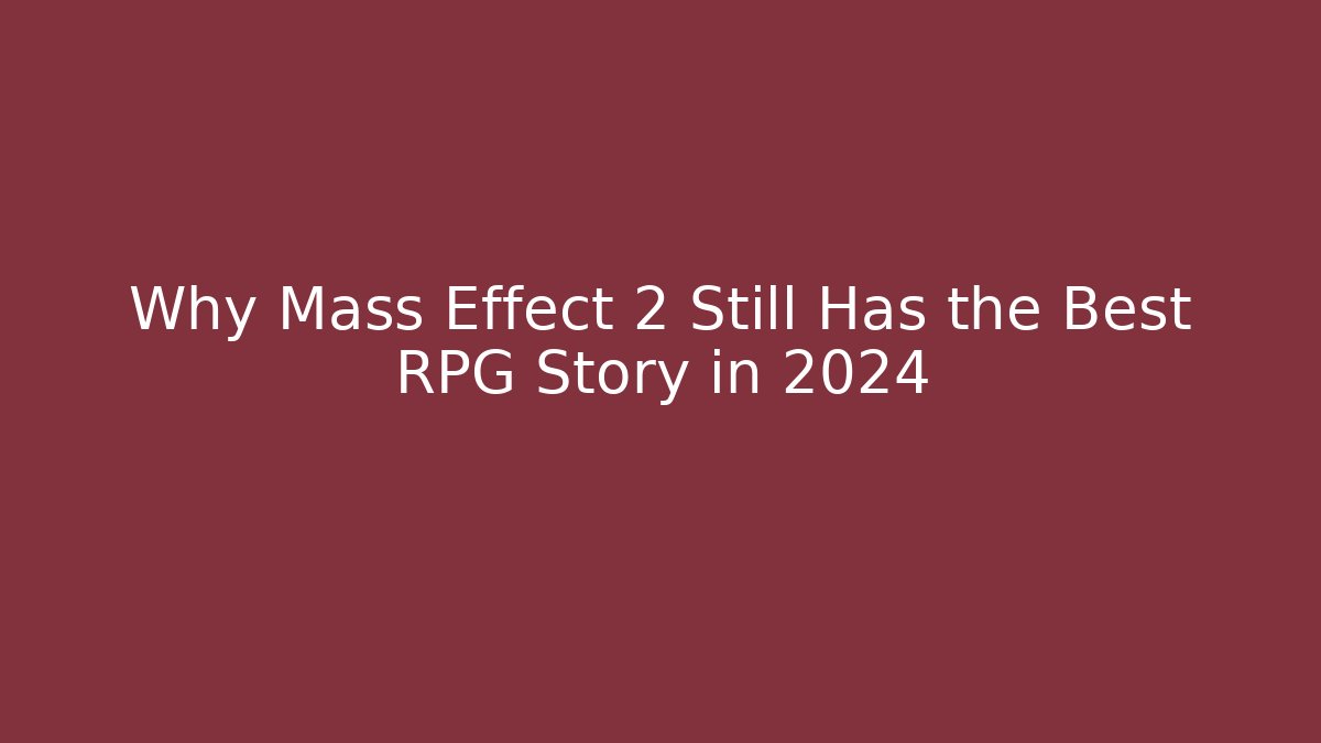 Why Mass Effect 2 Still Has the Best RPG Story in 2024