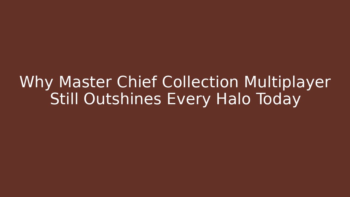 Why Master Chief Collection Multiplayer Still Outshines Every Halo Today