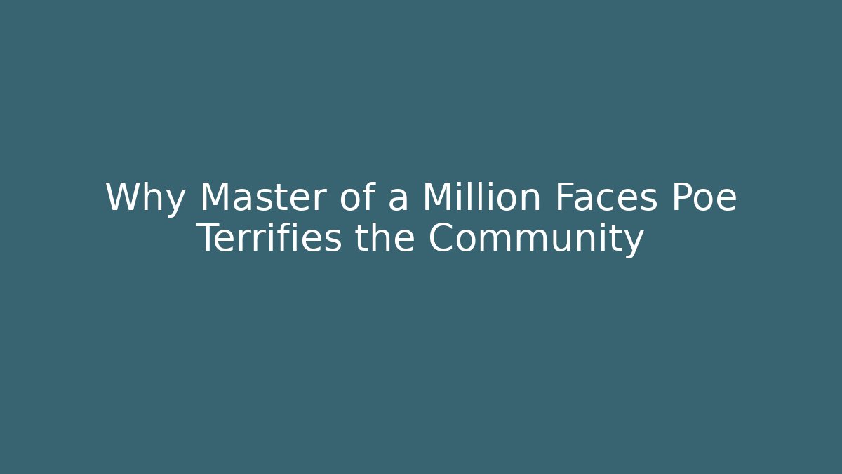 Why Master of a Million Faces Poe Terrifies the Community