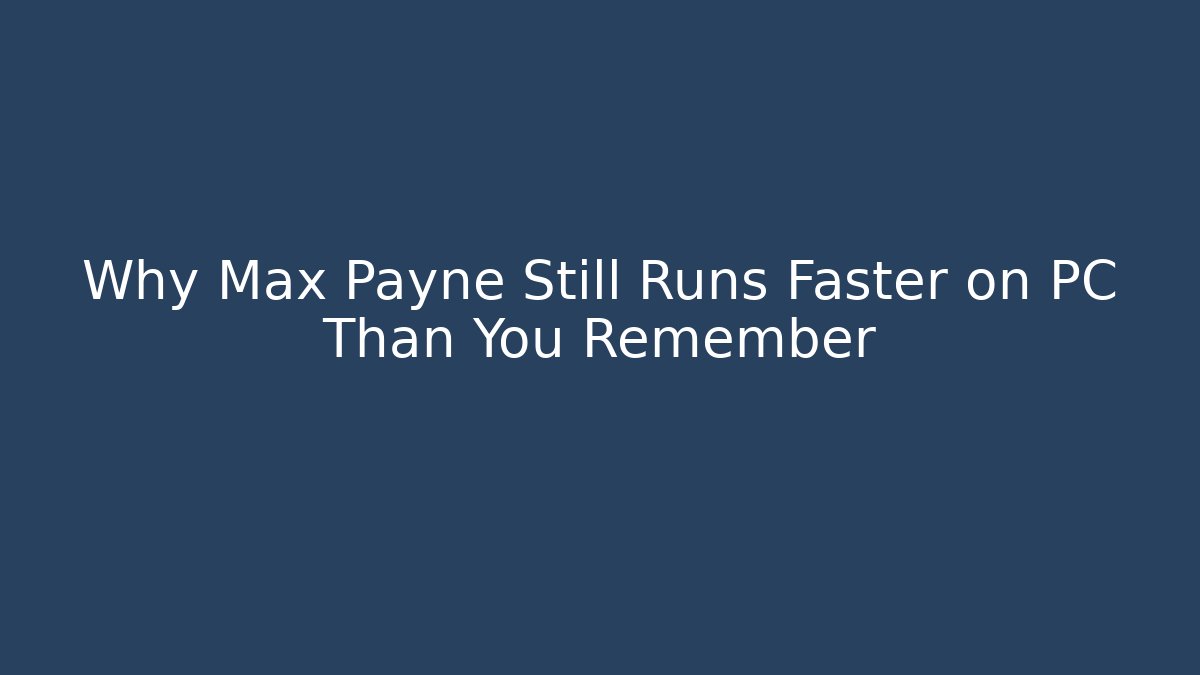 Why Max Payne Still Runs Faster on PC Than You Remember