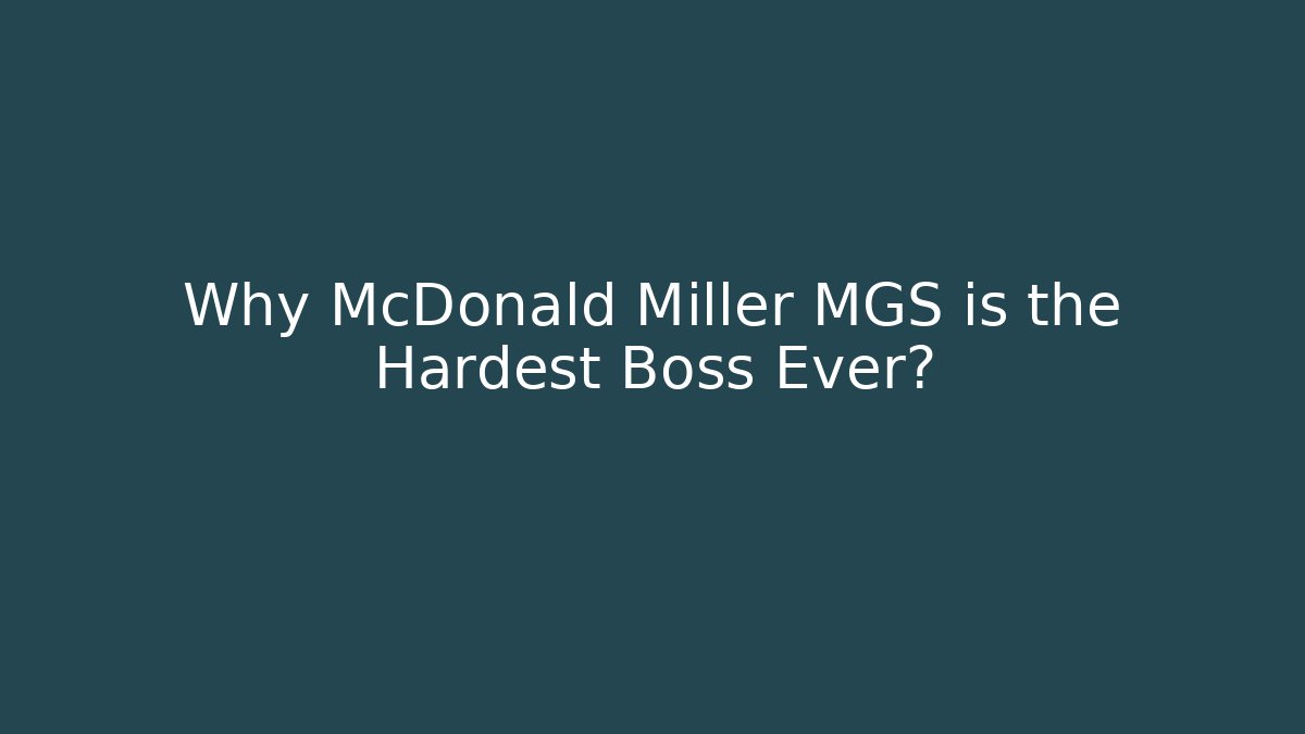 Why McDonald Miller MGS is the Hardest Boss Ever?