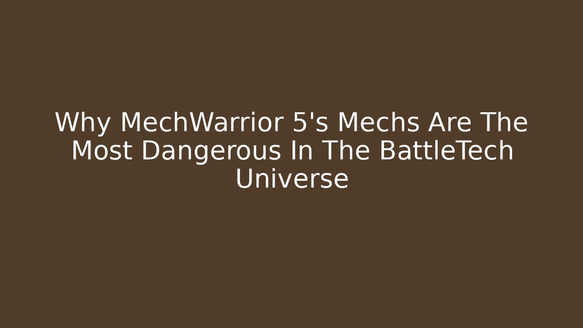 Why MechWarrior 5’s Mechs Are The Most Dangerous In The BattleTech Universe