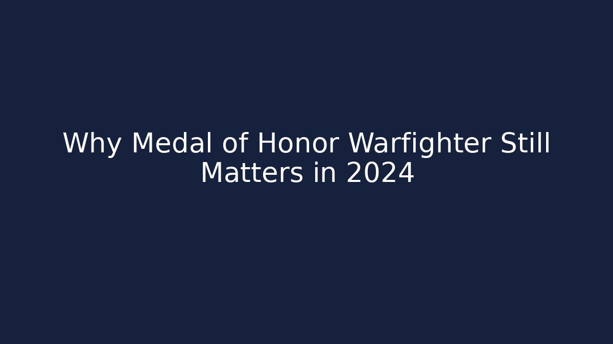 Why Medal of Honor Warfighter Still Matters in 2024
