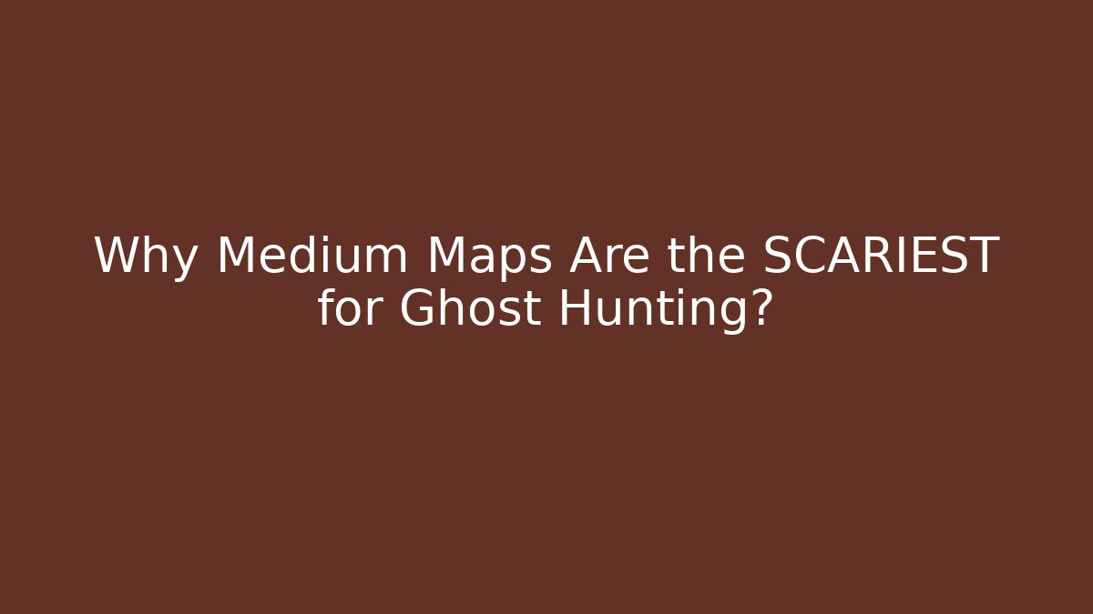 Why Medium Maps Are the SCARIEST for Ghost Hunting? - Critter Realm