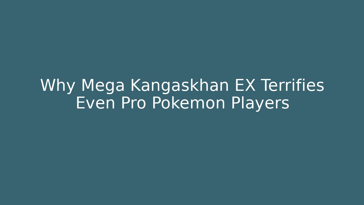 Why Mega Kangaskhan EX Terrifies Even Pro Pokémon Players
