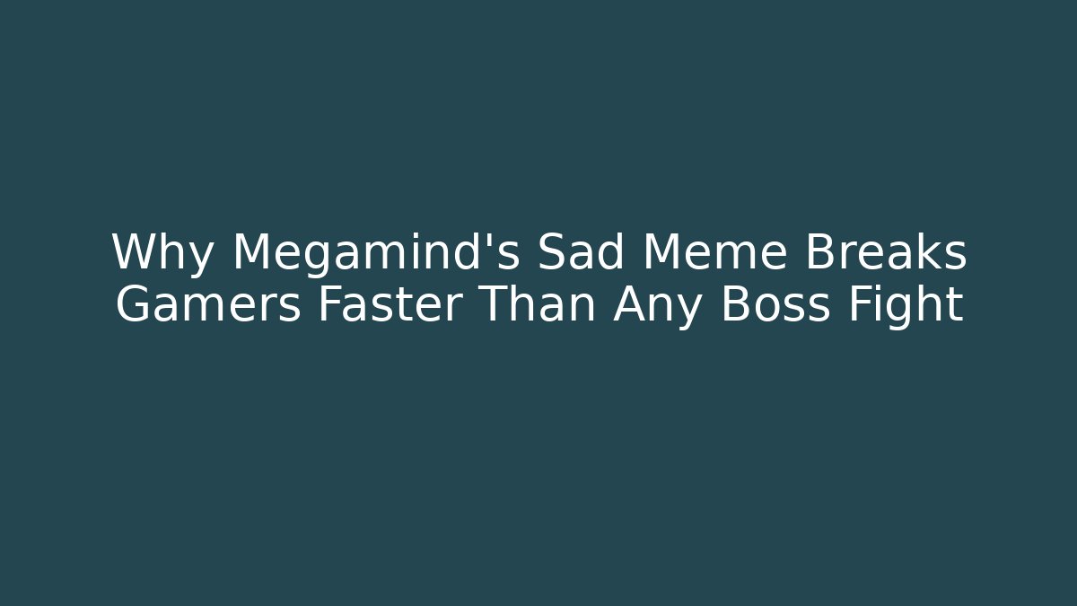 Why Megamind's Sad Meme Breaks Gamers Faster Than Any Boss Fight - Critter Realm