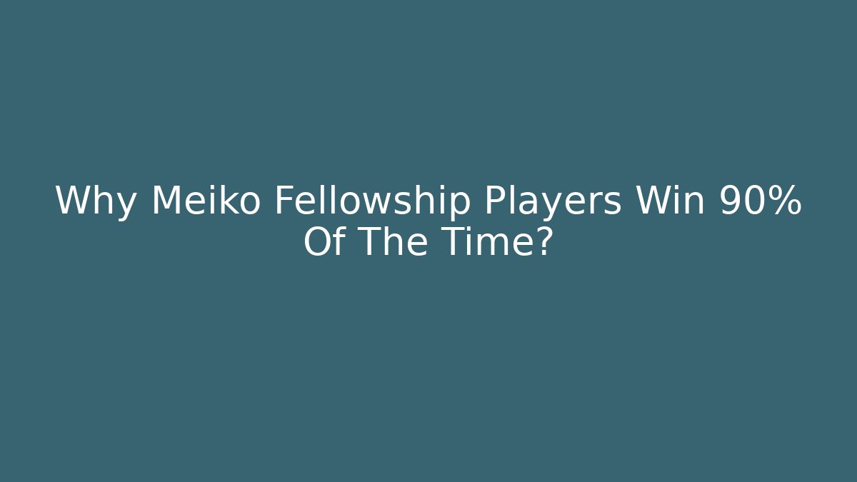 Why Meiko Fellowship Players Win 90% Of The Time?
