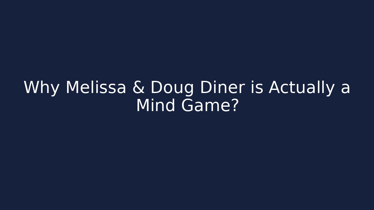 Why Melissa & Doug Diner is Actually a Mind Game?