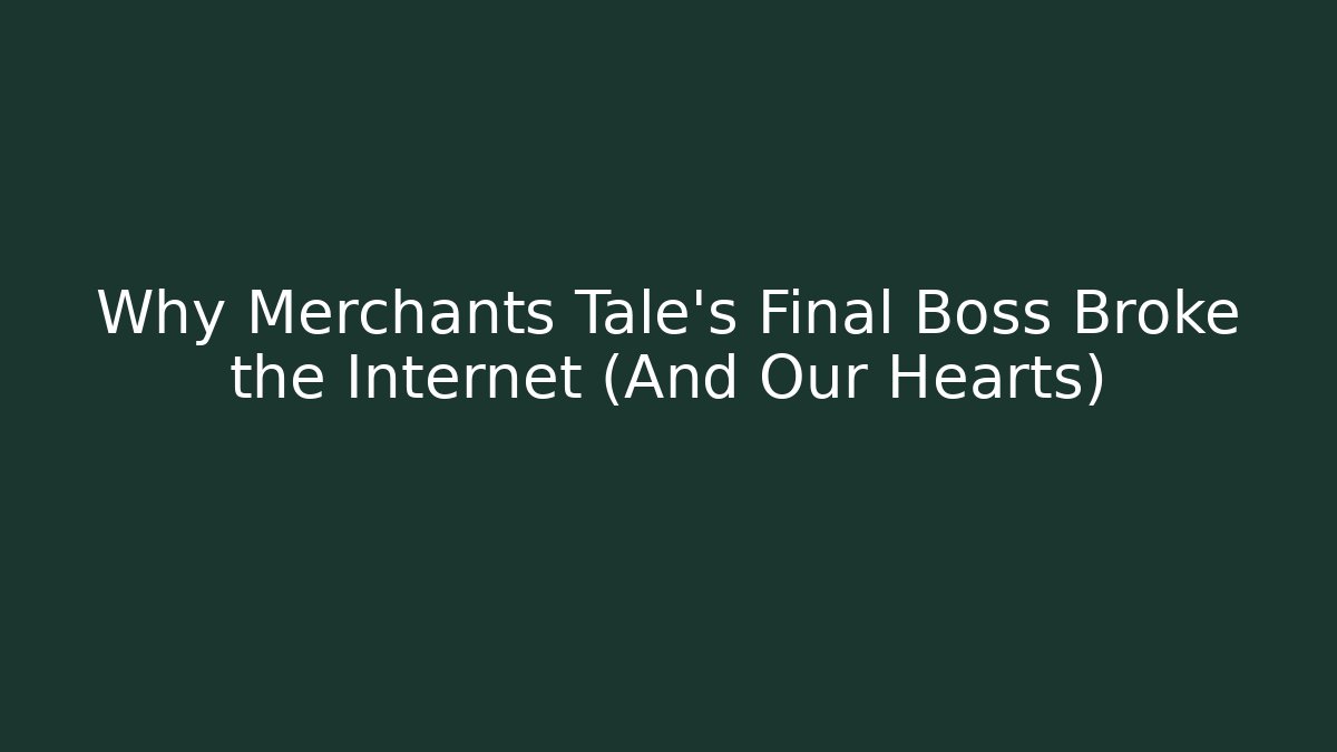Why Merchants Tale's Final Boss Broke the Internet (And Our Hearts)