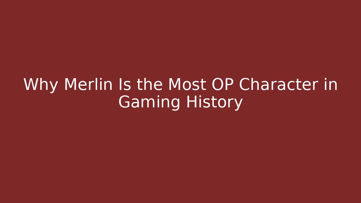 Why Merlin Is the Most OP Character in Gaming History