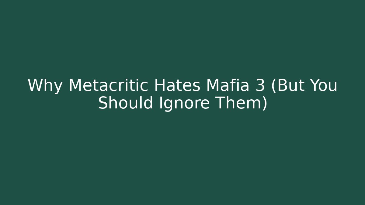 Why Metacritic Hates Mafia 3 (But You Should Ignore Them)
