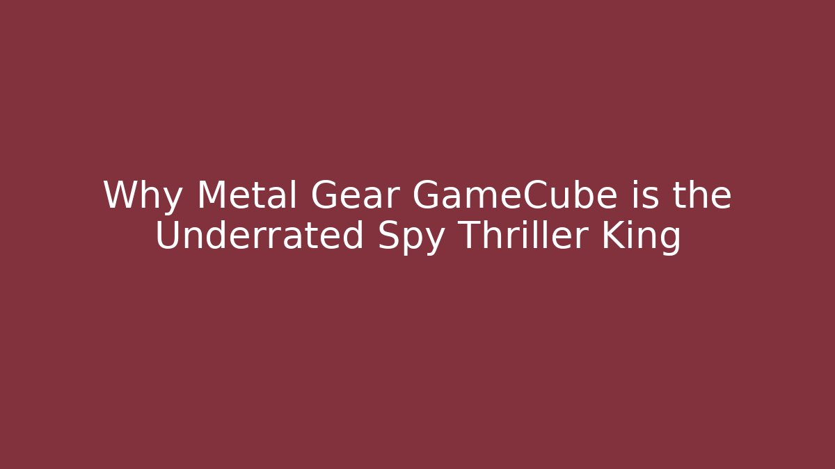 Why Metal Gear GameCube is the Underrated Spy Thriller King