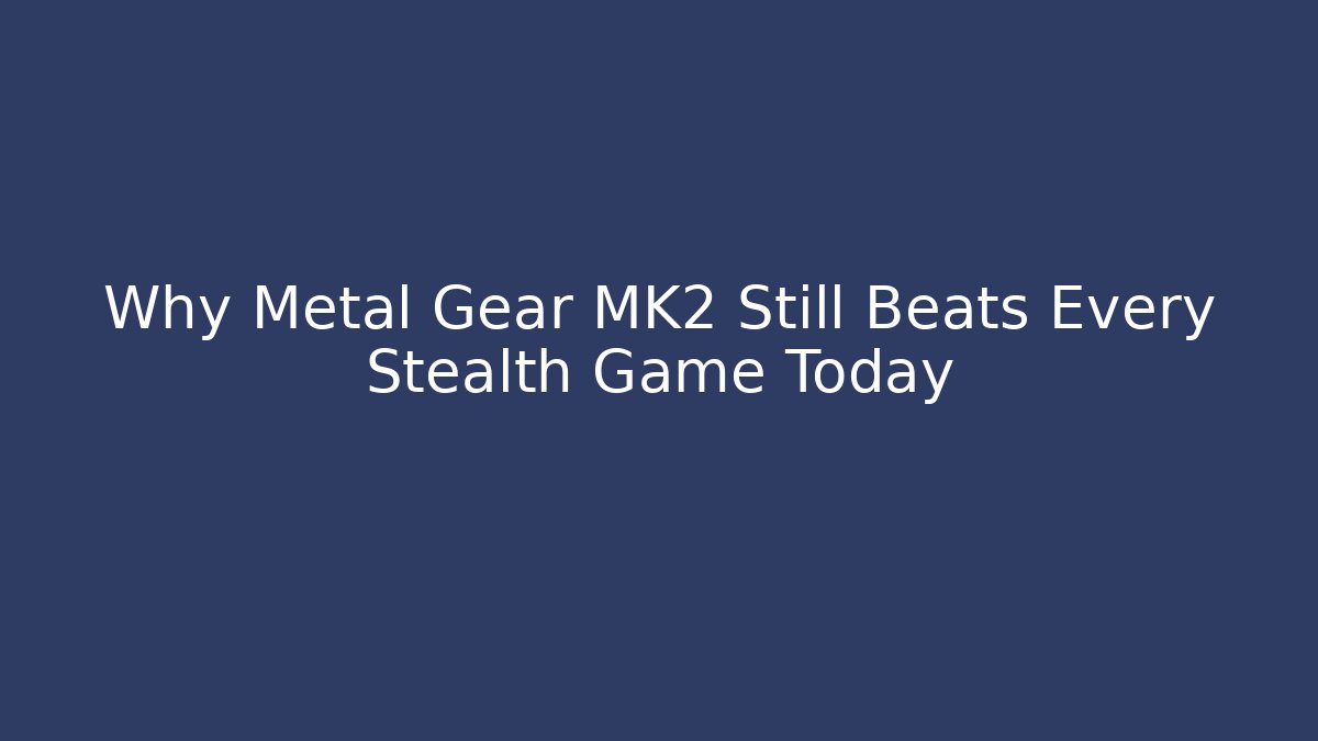 Why Metal Gear MK2 Still Beats Every Stealth Game Today