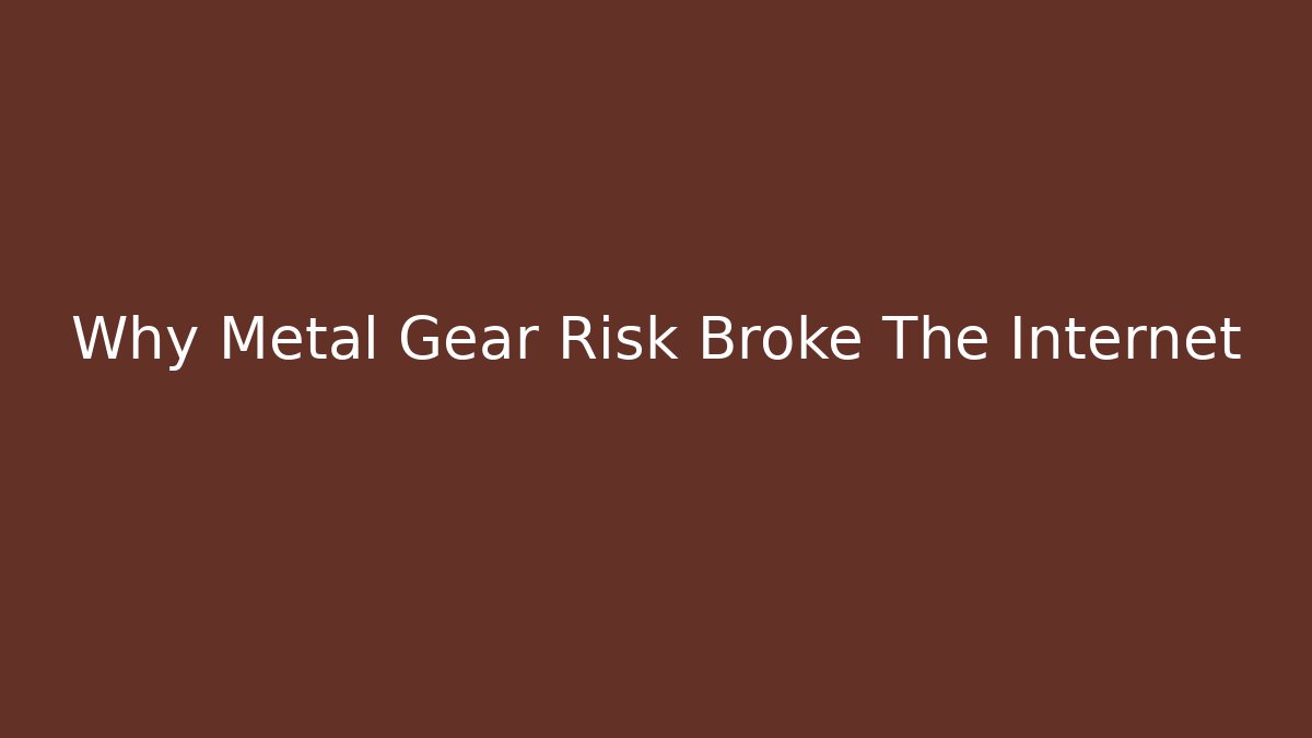 Why Metal Gear Risk Broke The Internet