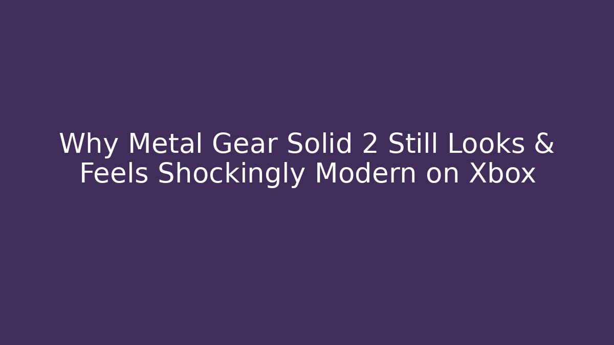 Why Metal Gear Solid 2 Still Looks & Feels Shockingly Modern on Xbox
