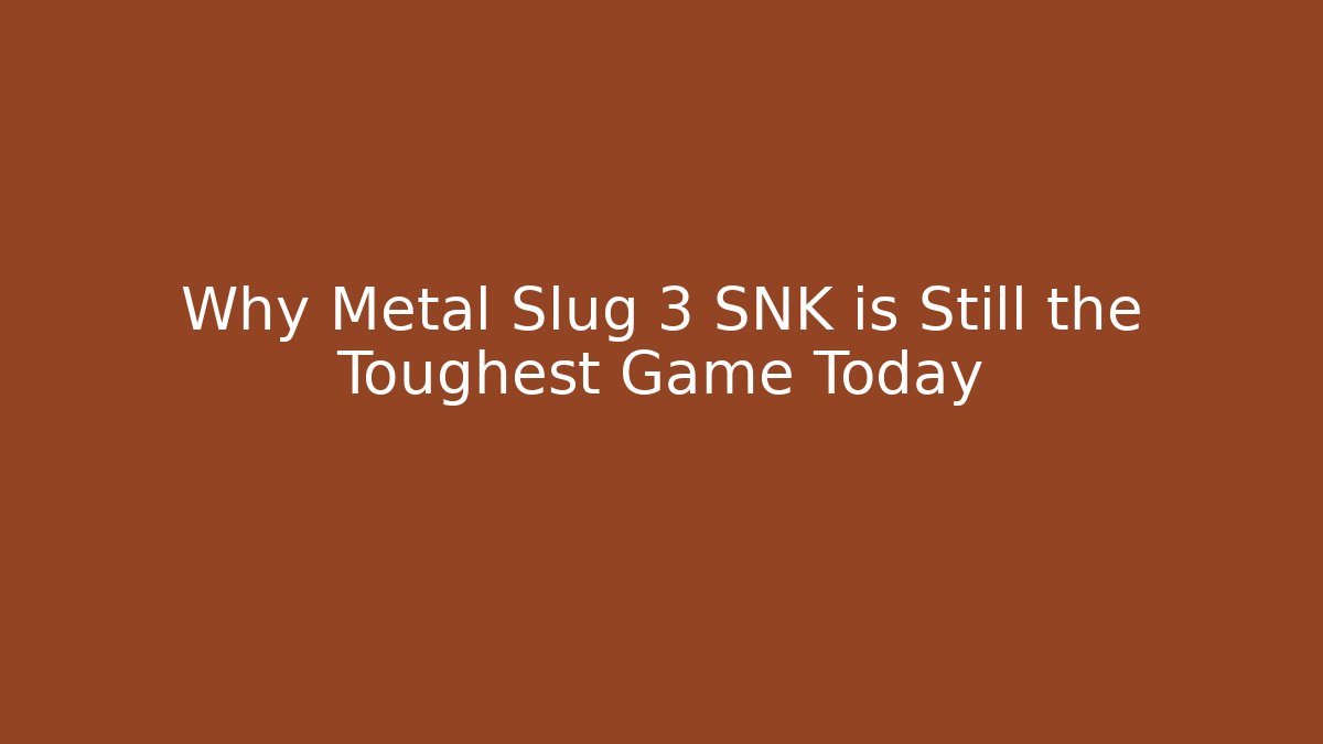Why Metal Slug 3 SNK is Still the Toughest Game Today