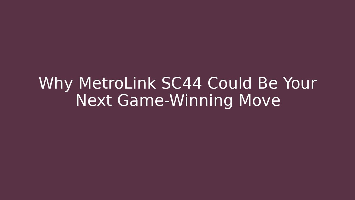 Why MetroLink SC44 Could Be Your Next Game-Winning Move