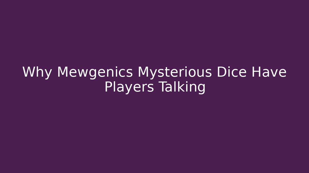 Why Mewgenics Mysterious Dice Have Players Talking