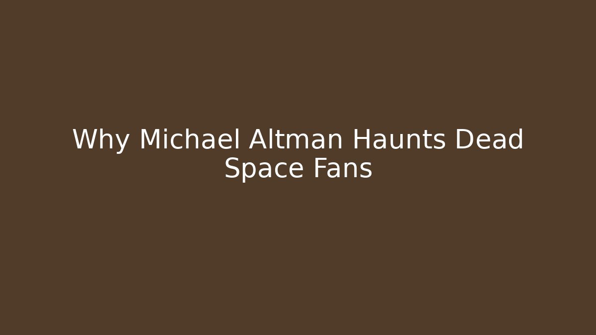 Why Michael Altman Haunts Dead Space Fans