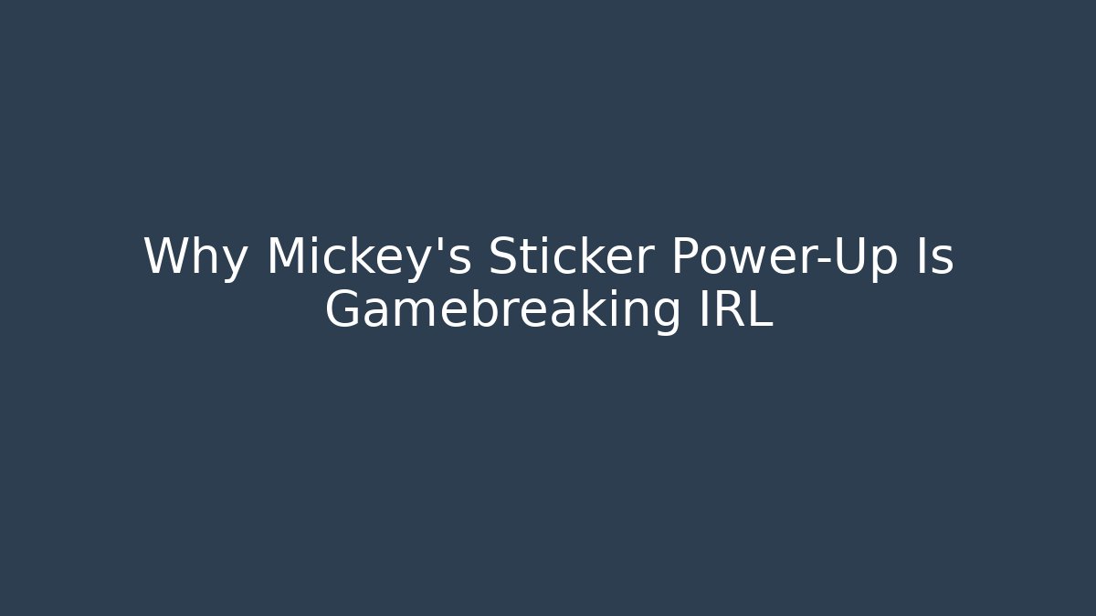 Why Mickey's Sticker Power-Up Is Gamebreaking IRL