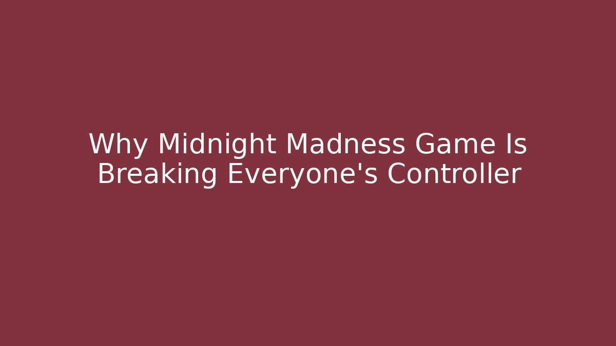 Why Midnight Madness Game Is Breaking Everyone’s Controller