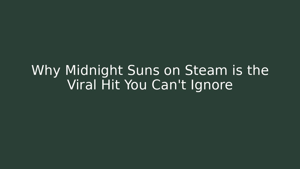 Why Midnight Suns on Steam is the Viral Hit You Can't Ignore